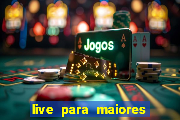 live para maiores de 18